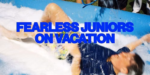 FEARLESS JUNIORS ON VACATION