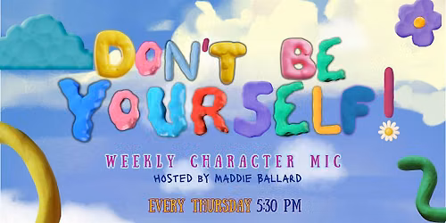 Don\u2019t Be Yourself! - Weekly Character Comedy Open Mic