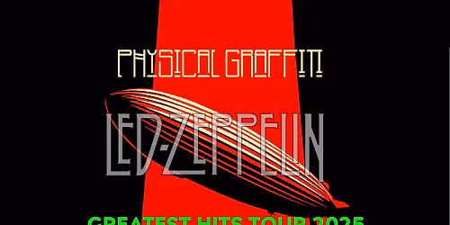 PHYSICAL GRAFFITI - Led Zeppelin by Physical Graffiti - "Greatest Hits\u201d Tour 2025