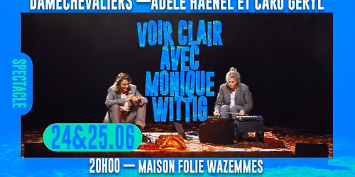 Voir clair avec Monique Wittig \u2014 Ad\u00e8le Haenel et Caro Geryl \/ Damechevaliers