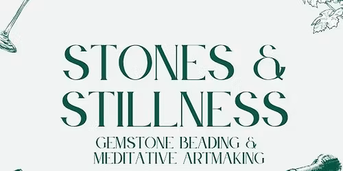 Stones & Stillness: Gemstone Beading + Meditative Artmaking