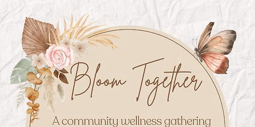 Bloom Together: A Community Wellness Gathering