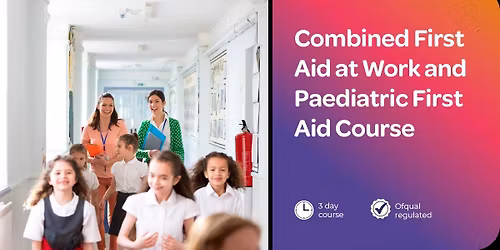 Combined First Aid at Work & Paediatric First Aid Course 