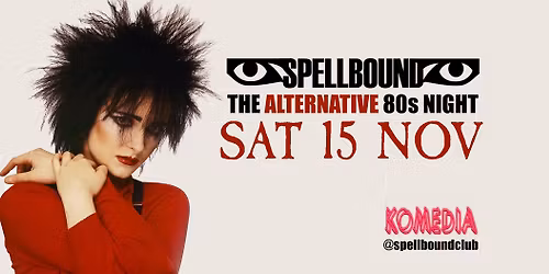 Spellbound - The Alternative 80s Night - Sat 15 Nov!