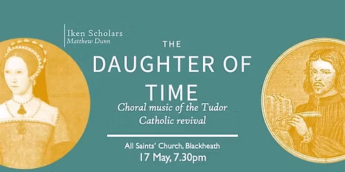 The Daughter of Time: Choral music of the Tudor Catholic revival