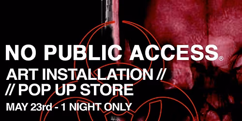 NO PUBLIC ACCESS - ART INSTALLATION\/POP UP STORE