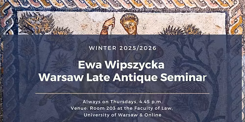 Seminarium P\u00f3\u017anoantyczne Ewy Wipszyckiej - semestr zimowy 2025\/2026