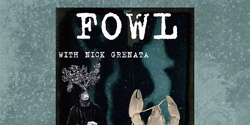 Fowl with support from Nick Grenata