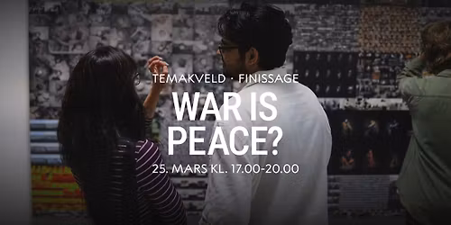 Finissage: War is Peace?