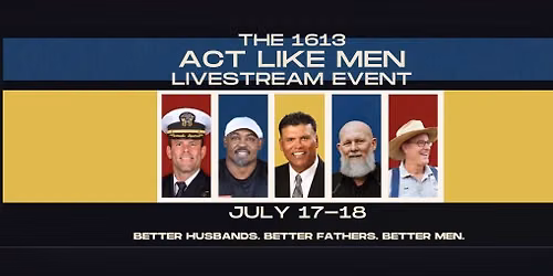 The 1613 Act Like Men Livestream Event