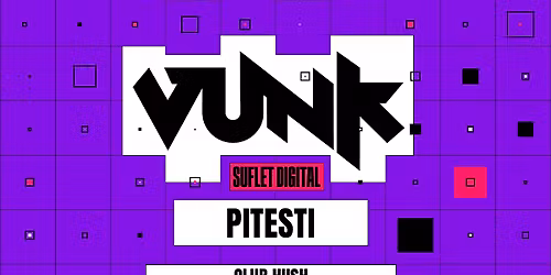 Vunk @ Pitesti - SUFLET DIGITAL