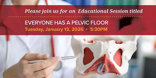 Everyone Has a Pelvic Floor: Educational Session