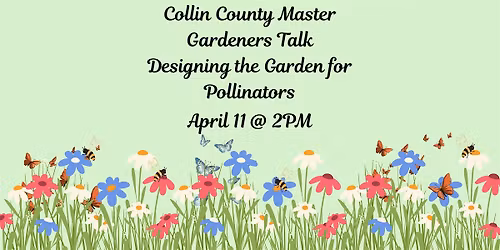Collin County Master Gardeners Talk: Designing the Garden for Pollinators