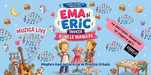 Ema \u0219i Eric \u00eenva\u021b\u0103 bunele maniere - teatru muzical pentru copii