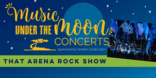 Music Under The Moon Series - That Arena Rock Show