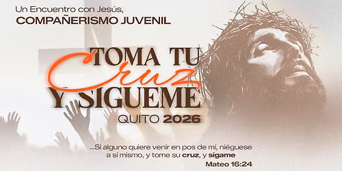 ENCUENTRO JUVENIL QUITO-2026 TOMA TU CRUZ Y S\u00cdGUEME 
