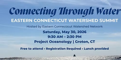 Eastern Connecticut Watershed Summit: Connecting Through Water