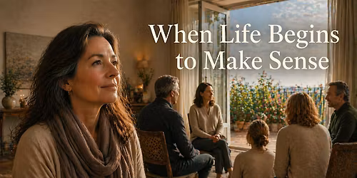 When Life Begins to Make Sense