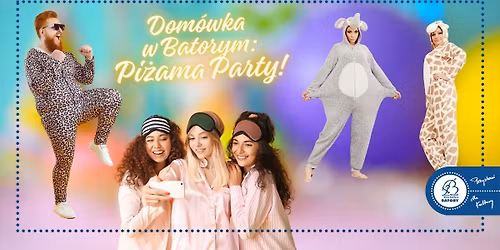 Taneczna Dom\u00f3wka w Batorym: Pi\u017cama Party!