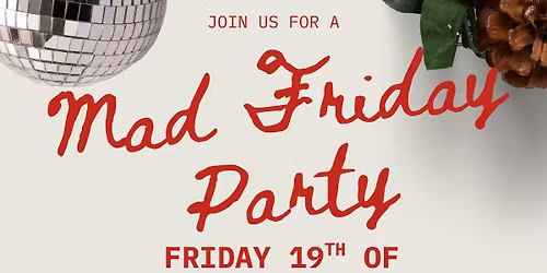 \ud83c\udf89\ud83c\udf7b Mad Friday Party!!\ud83e\udd42\ud83d\udc83