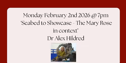 Seabed to Showcase - The Mary Rose in Context - Dr Alex Hildred