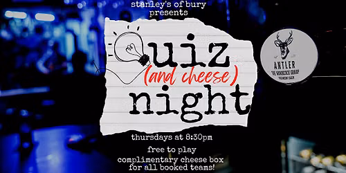 Stanley's of Bury - Thursday Quiz & Cheese Night