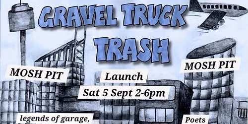 Launch of Gravel Truck Trash Fanzine with Bands inc. The Sloths + Poets + Artists + DJs