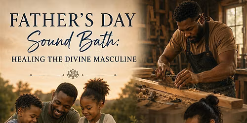 Father\u2019s Day Sound Bath Healing the Divine Masculine with Karen