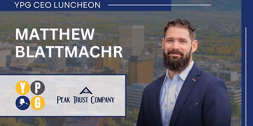 CEO Luncheon featuring Matthew Blattmachr, Peak Trust Company