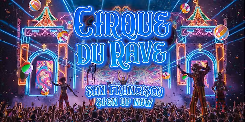 Cirque Du Rave Is Coming To San Francisco!
