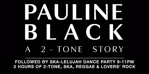 Pauline Black: A 2-Tone Story - Followed by the Ska-lelujah Dance Party