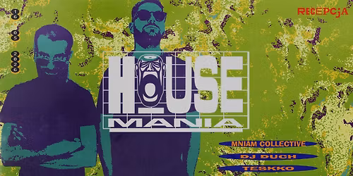HOUSE MANIA: Mniam Collective + DJ Duch & Teskko  | 8. URODZINY RECEPCJI \ud83e\udea9
