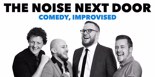 The Noise Next Door: Comedy, Improvised