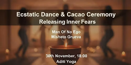 Ecstatic Dance & Cacao Ceremony - Releasing Inner Fears