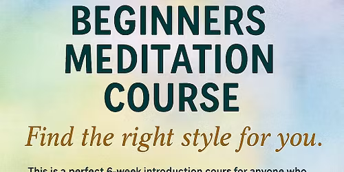 Beginners Meditation 6 week Course find the right style for you based you spiritual temperament