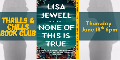 Thrills & Chills Book Club "None of This is True" by Lisa Jewell