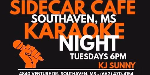 Tuesdays KARAOKE at Sidecar Cafe 2.0 Southaven, MS! (6pm)