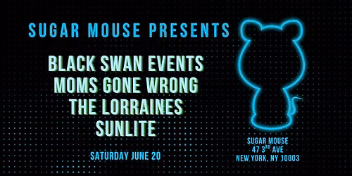 Black Swan Events + Moms Gone Wrong + The Lorraines + Sunlite