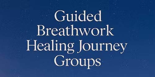 Guided Breathwork Healing Journey Groups