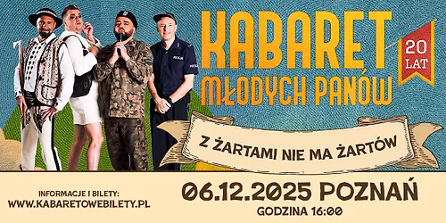 06.12.2025 Pozna\u0144 \u2022 Kabaret M\u0142odych Pan\u00f3w - Z \u017cartami nie ma \u017cart\u00f3w - 20 lecie