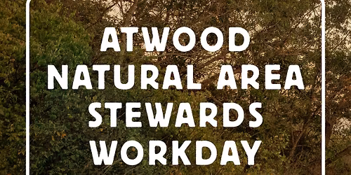 Atwood Park - May Natural Areas Stewards Workdays