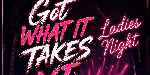 Got What It Takes VI: Ladies Night