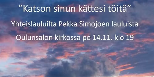 "Katson sinun k\u00e4ttesi t\u00f6it\u00e4" Yhteislauluilta Pekka Simojoen lauluista