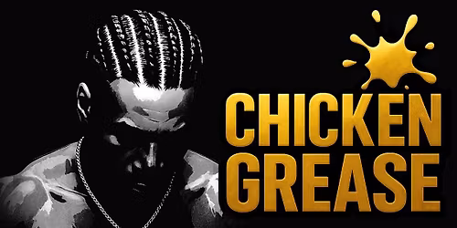 CHICKEN GREASE: THE RNB\/NEO SOUL EVENT OF THE YEAAR