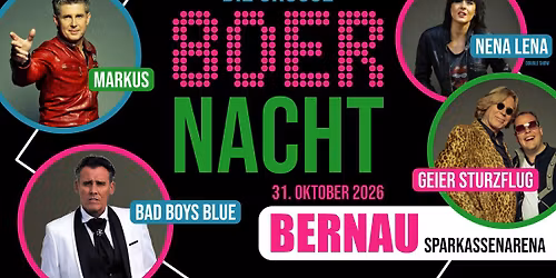 31.10. \u274e Die gro\u00dfe 80er NACHT \u274e BERNAU (S-Arena) MARKUS, BAD BOYS BLUE, GEIER STURZFLUG u.w.