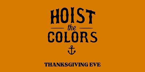 4th Annual Thanksgiving Eve w\/ Hoist the Colors!