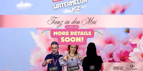 WATERMELON KIZ #26 PARTY - Tanz in den Mai SPECIAL  