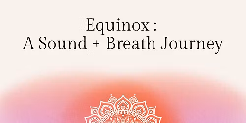Equinox : A Sound + Breath Journey