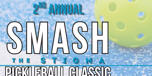 2nd Annual Smash the Stigma Pickleball Classic