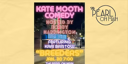Kate Mooth Comedy - "Breeders" Hosted by Bobby Harrington